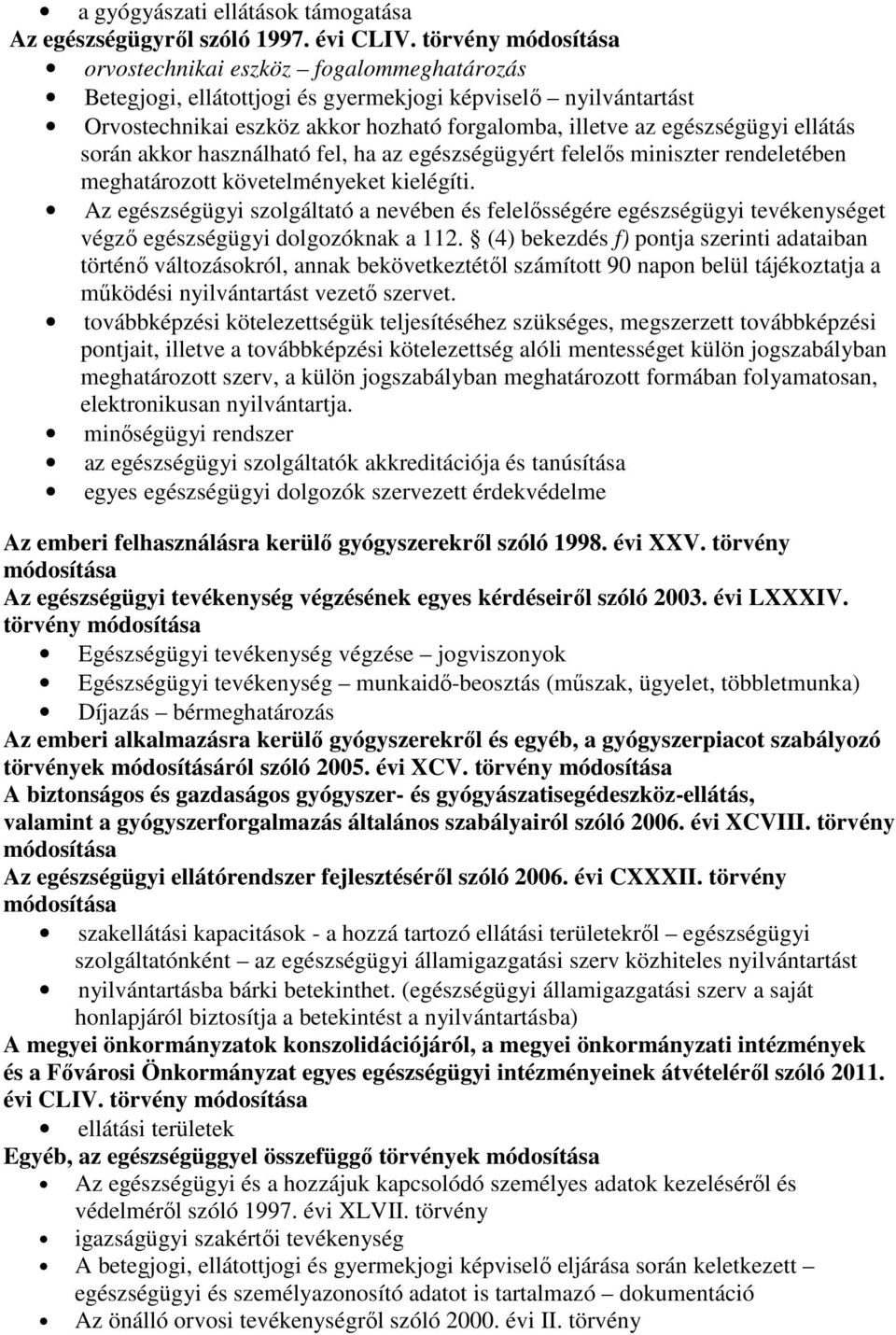 ellátás során akkor használható fel, ha az egészségügyért felelıs miniszter rendeletében meghatározott követelményeket kielégíti.