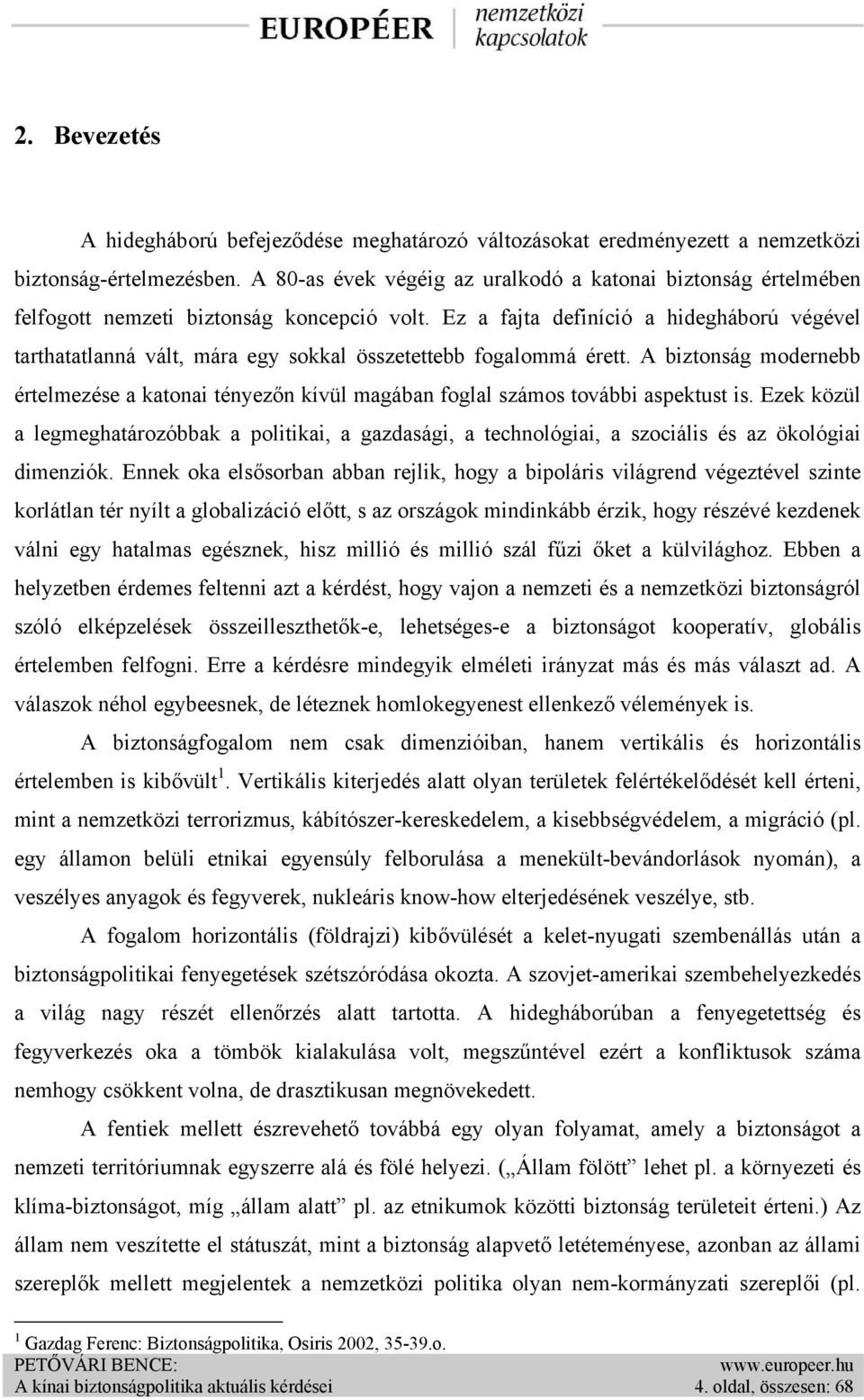 Ez a fajta definíció a hidegháború végével tarthatatlanná vált, mára egy sokkal összetettebb fogalommá érett.