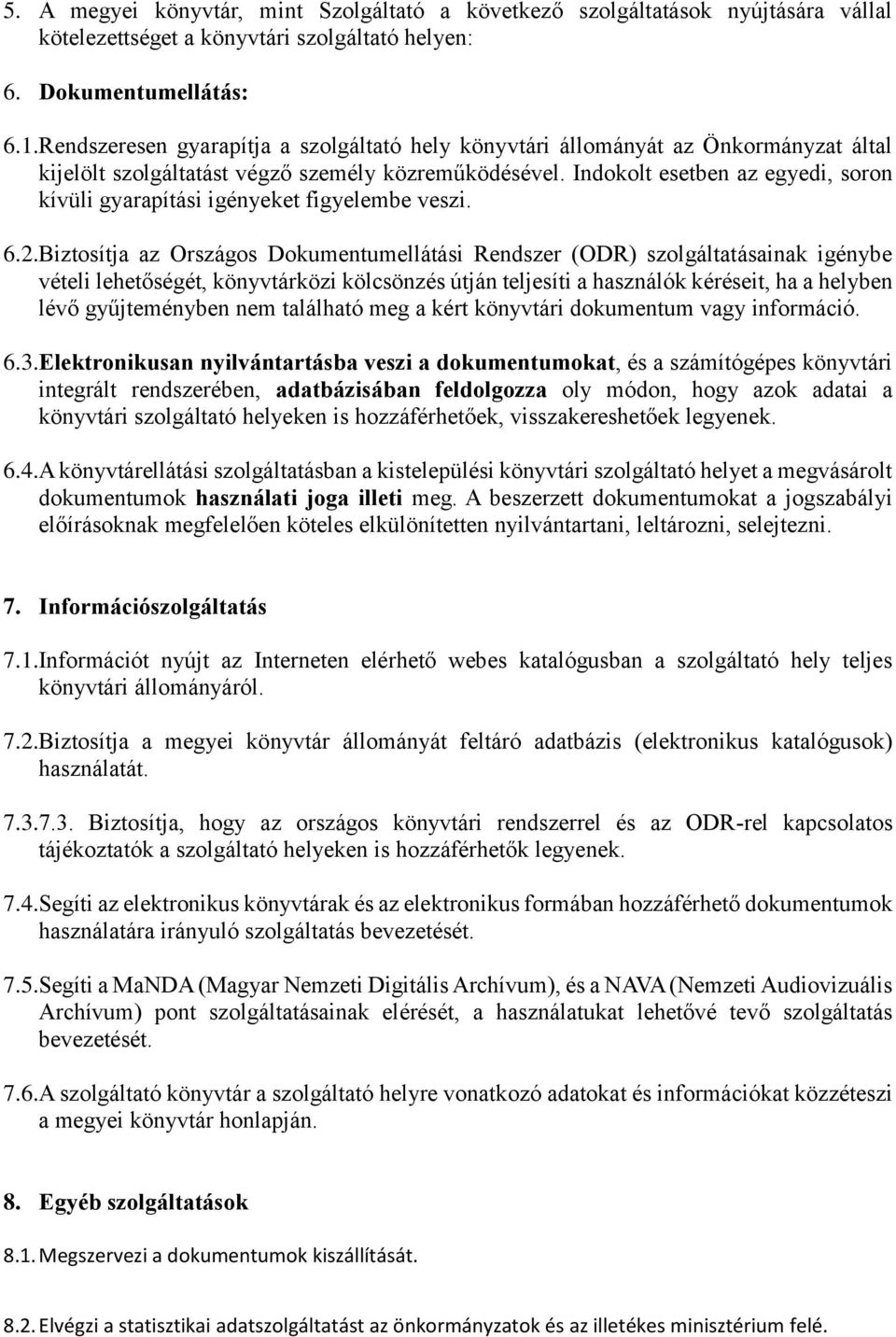 Indokolt esetben az egyedi, soron kívüli gyarapítási igényeket figyelembe veszi. 6.2.