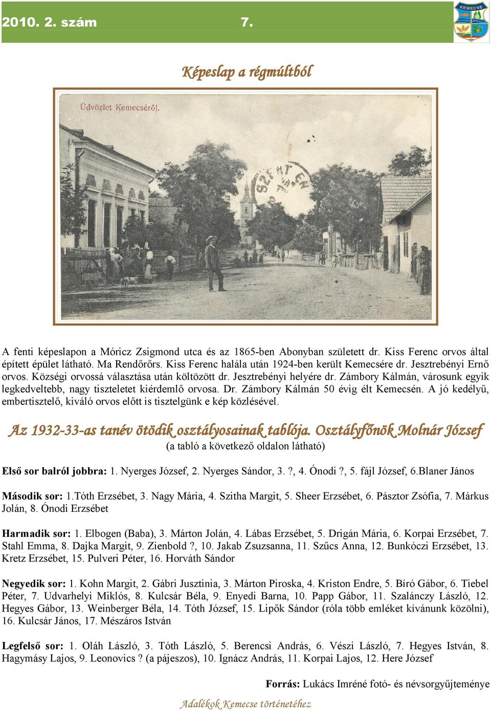 Zámbory Kálmán, városunk egyik legkedveltebb, nagy tiszteletet kiérdemlő orvosa. Dr. Zámbory Kálmán 50 évig élt Kemecsén.