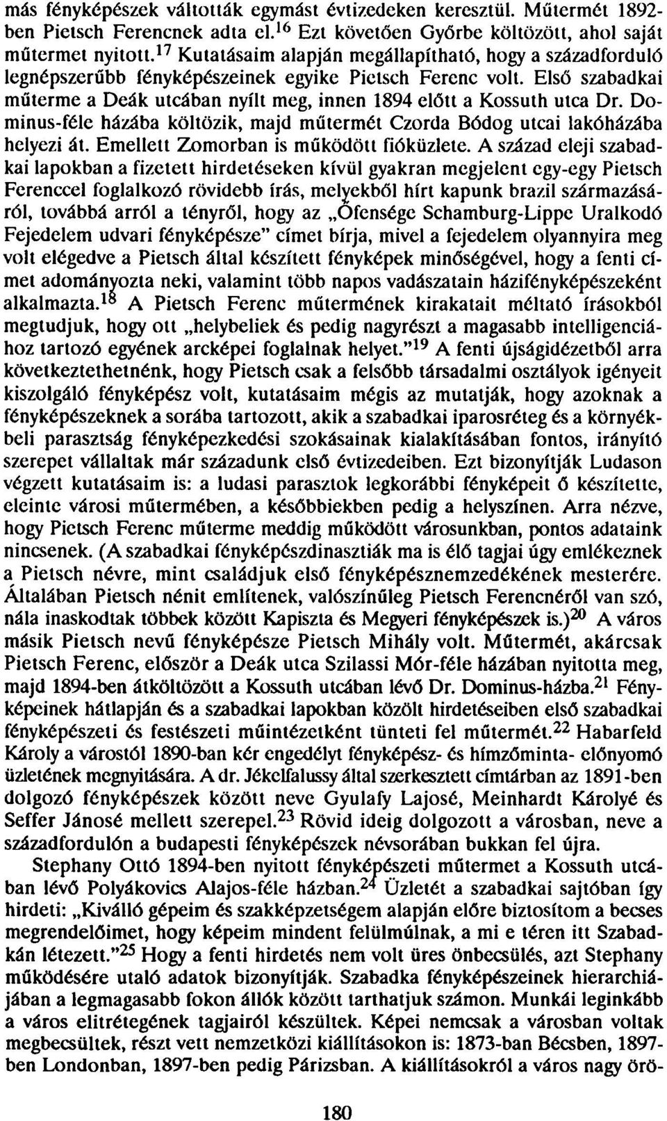 Első szabadkai műterme a Deák utcában nyílt meg, innen 1894 előtt a Kossuth utca Dr. Dominus-féle házába költözik, majd műtermét Czorda Bódog utcai lakóházába helyezi át.