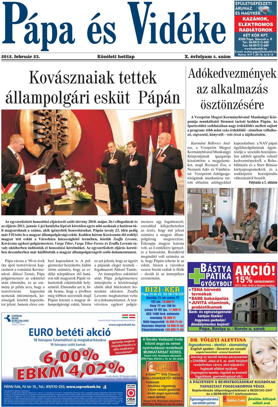 Az Ipartestület székházában nagy érdeklõdés mellett zajlott a program: több mint száz érdeklõdõ - zömében vállalkozó, cégvezetõ, könyvelõ - vett részt a tájékoztatón.