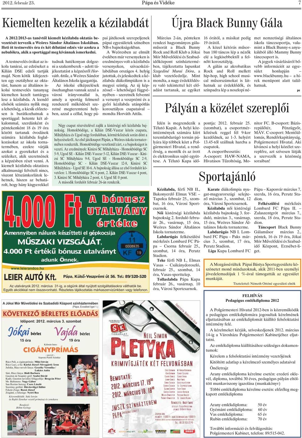 Nem kötik kifejezetten egy osztályhoz az oktatást, hanem az általános iskolai testnevelés tananyag kiemelten kezelt tantárgya lesz a kézilabda.