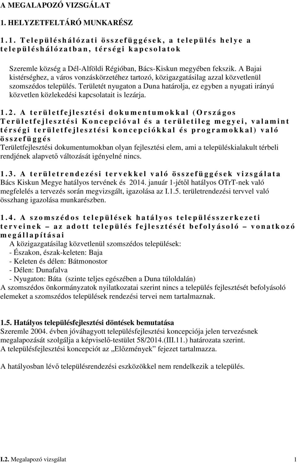 1. T e l e p ü l é s h á l ó z a t i ö s s z e f ü g g é s e k, a t e l e p ü l é s h e l y e a t e l e p ü l é s h á l ó z a t b a n, t é r s é g i k a p c s o l a t o k Szeremle község a