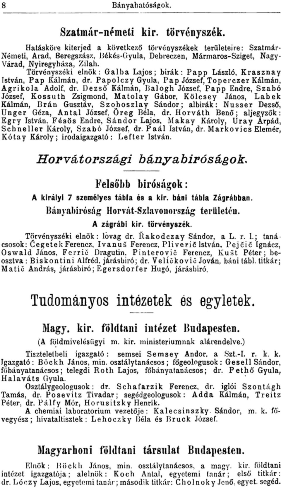 Törvényszéki elnök: Galba Lajos; birák: Papp László, Krasznay István, Pap Kálmán, dr. Papolczy Gyula, Pap József, Toperczer Kálmán, Agrikola Adolf, dr.