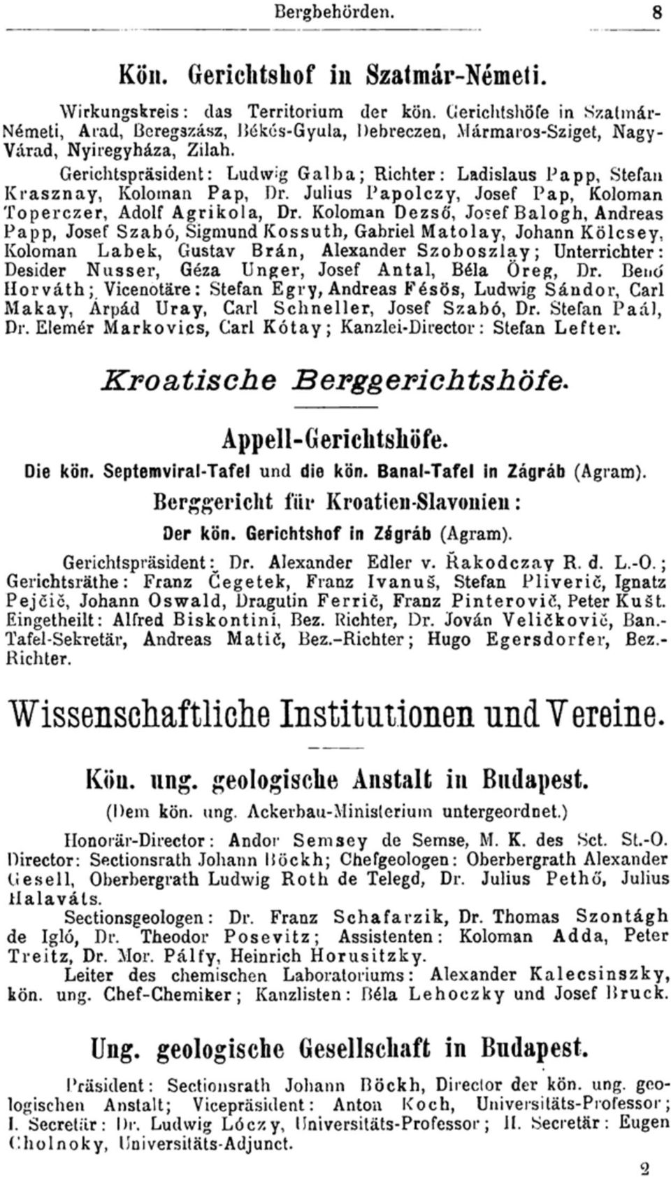 Gerichtspräsident: Ludwig Galba; Richter: Ladislaus Papp, Stefan Krasznay, Koloman Pap, Dr. Julius Papolczy, Josef Pap, Koloman Toperczer, Adolf Agrikola, Dr. Koloman Dezső, Jo?