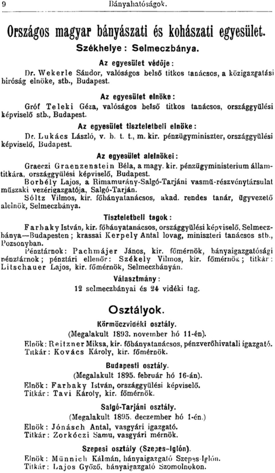 , Budapest. Az egyesület tiszteletbeli elnöke: DP. Lukács László, v. b. t. t., m. kir. pénzügyminiszter, országgyűlési képviselő, Budapest. Az egyesület alelnökei: Graeczi Graenzenstein Béla, a magy.