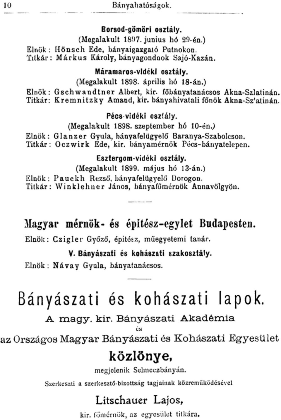 (Megalakult 1898. szeptember hó 10-én.; Elnök: Glanzer Gyula, bányafelügyelő Baranya-Szabolcson. Titkár: Oczwirk Ede, kir. bányamérnök Pécs-bányatelepen. Esztergom-vidéki osztály. (Megalakult 1899.