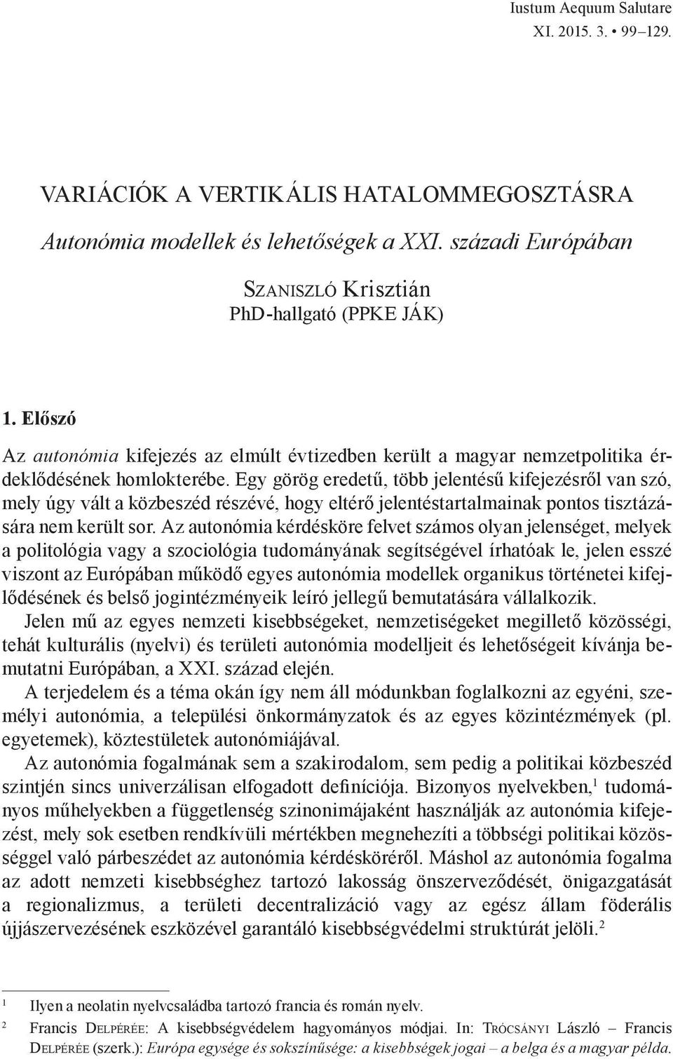 Egy görög eredetű, több jelentésű kifejezésről van szó, mely úgy vált a közbeszéd részévé, hogy eltérő jelentéstartalmainak pontos tisztázására nem került sor.