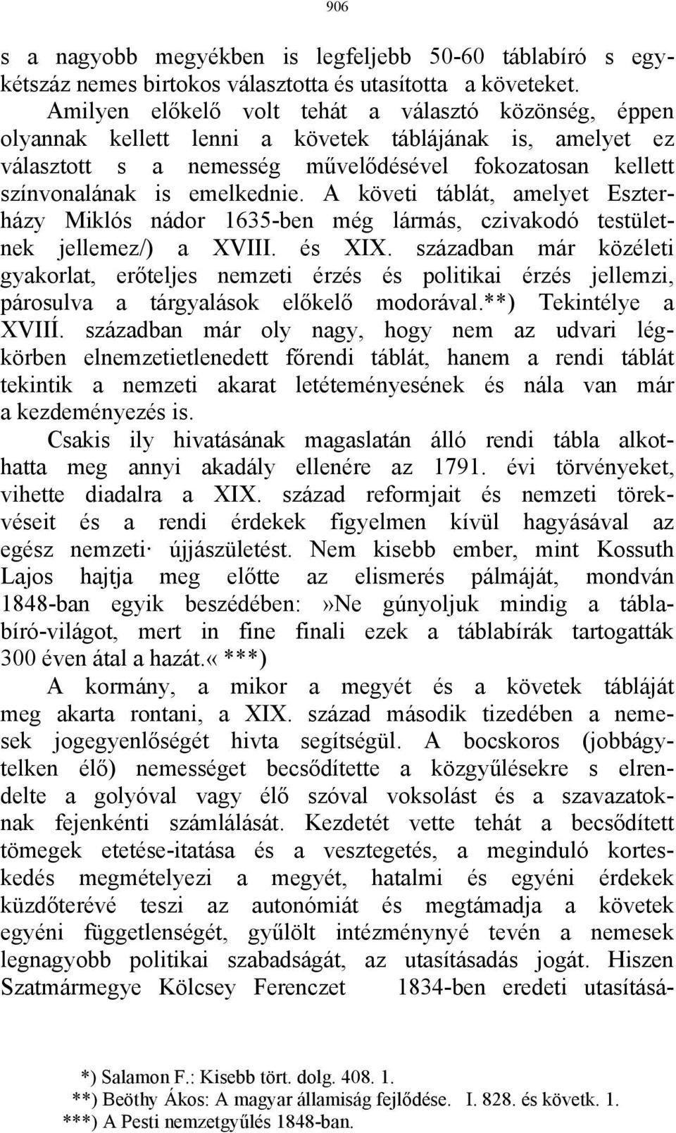 A követi táblát, amelyet Eszterházy Miklós nádor 1635-ben még lármás, czivakodó testületnek jellemez/) a XVIII. és XIX.