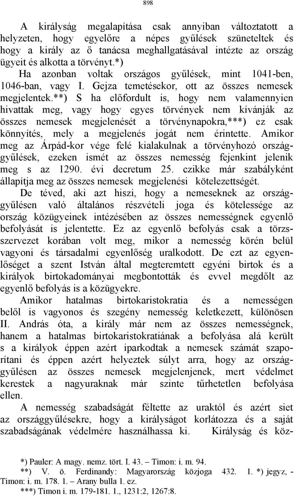 **) S ha előfordult is, hogy nem valamennyien hivattak meg, vagy hogy egyes törvények nem kívánják az összes nemesek megjelenését a törvénynapokra,***) ez csak könnyítés, mely a megjelenés jogát nem