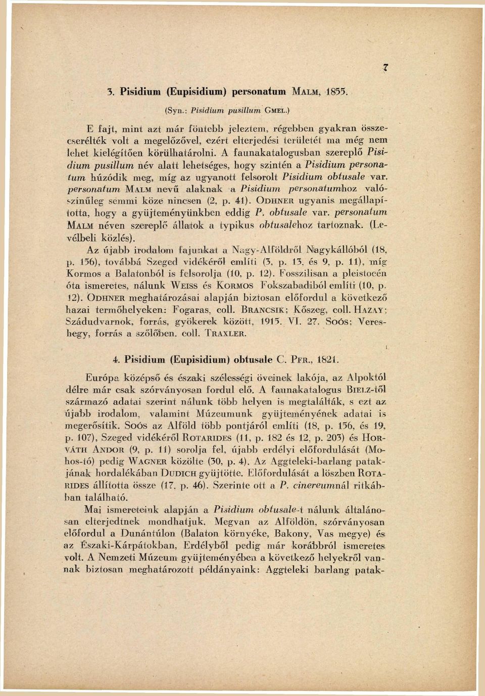 A f a u n a k a t a l o g u s b a n szereplő Pisi dium pusillum n é v a l a t t lehetséges, h o g y szintén a Pisidium personaturn h ú z ó d i k meg, m í g az u g y a n o t t felsorolt Pisidium