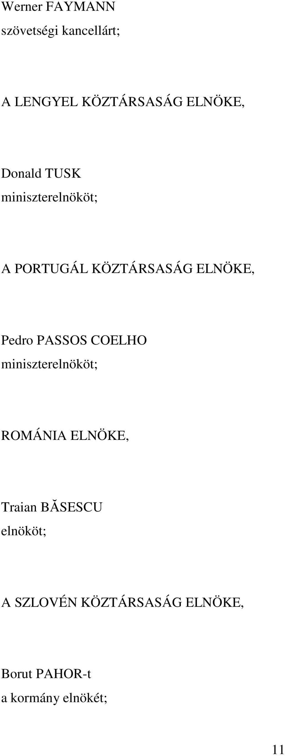 PASSOS COELHO miniszterelnököt; ROMÁNIA ELNÖKE, Traian BĂSESCU