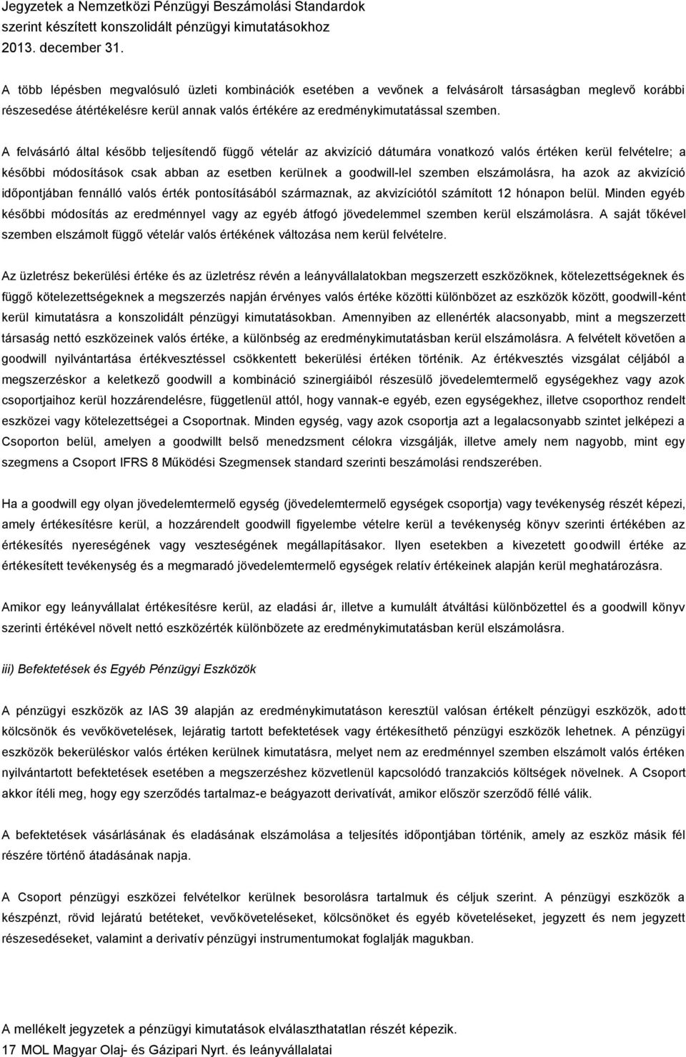 elszámolásra, ha azok az akvizíció időpontjában fennálló valós érték pontosításából származnak, az akvizíciótól számított 12 hónapon belül.