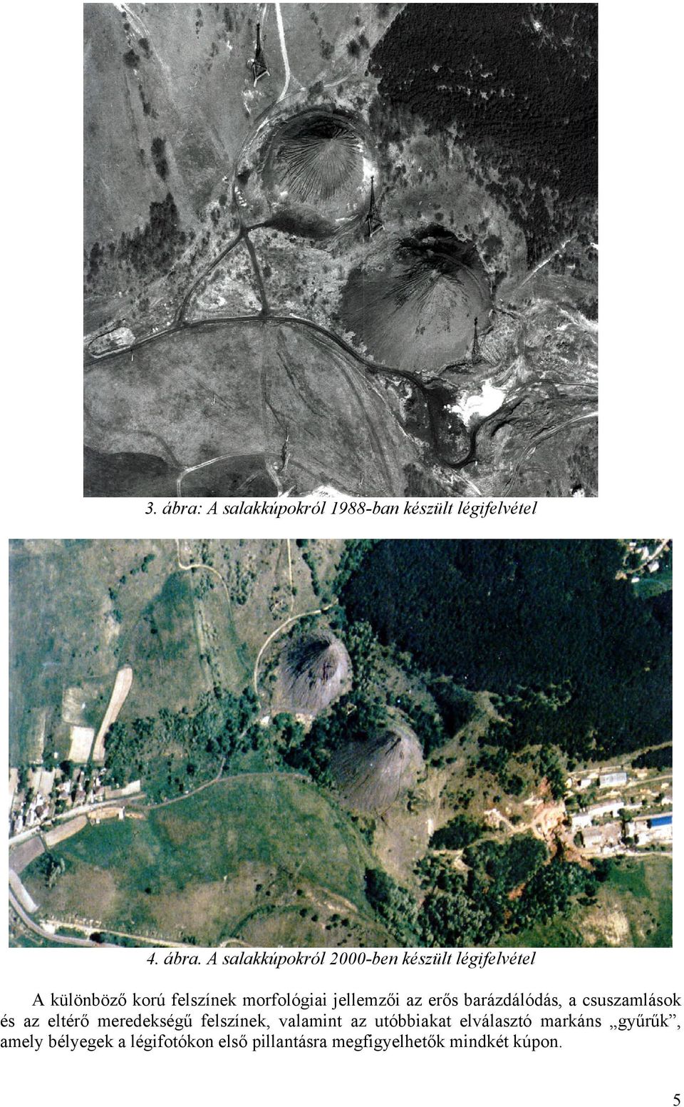 A salakkúpokról 2000-ben készült légifelvétel A különböző korú felszínek morfológiai
