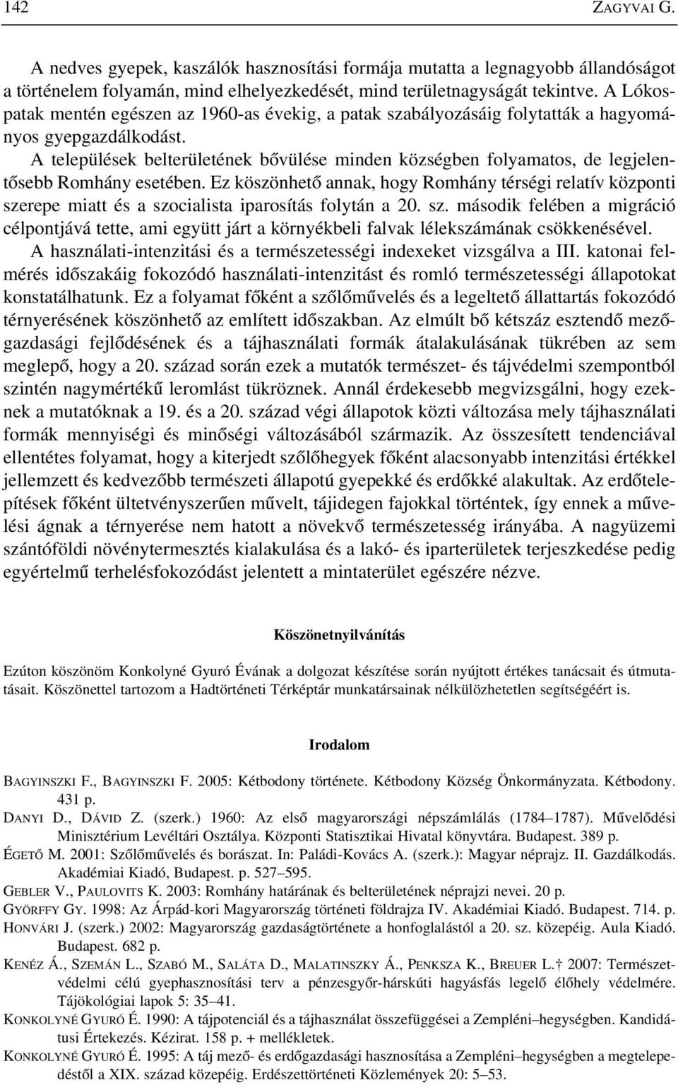 A települések belterületének bõvülése minden községben folyamatos, de legjelentõsebb Romhány esetében.