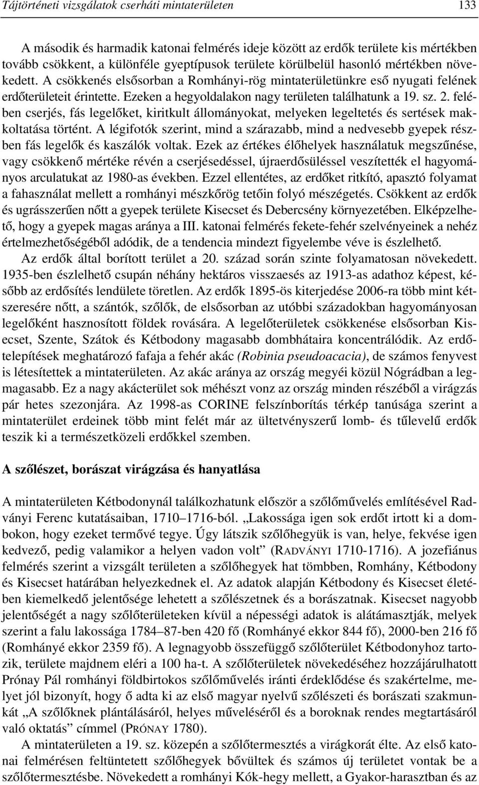 felében cserjés, fás legelõket, kiritkult állományokat, melyeken legeltetés és sertések makkoltatása történt.