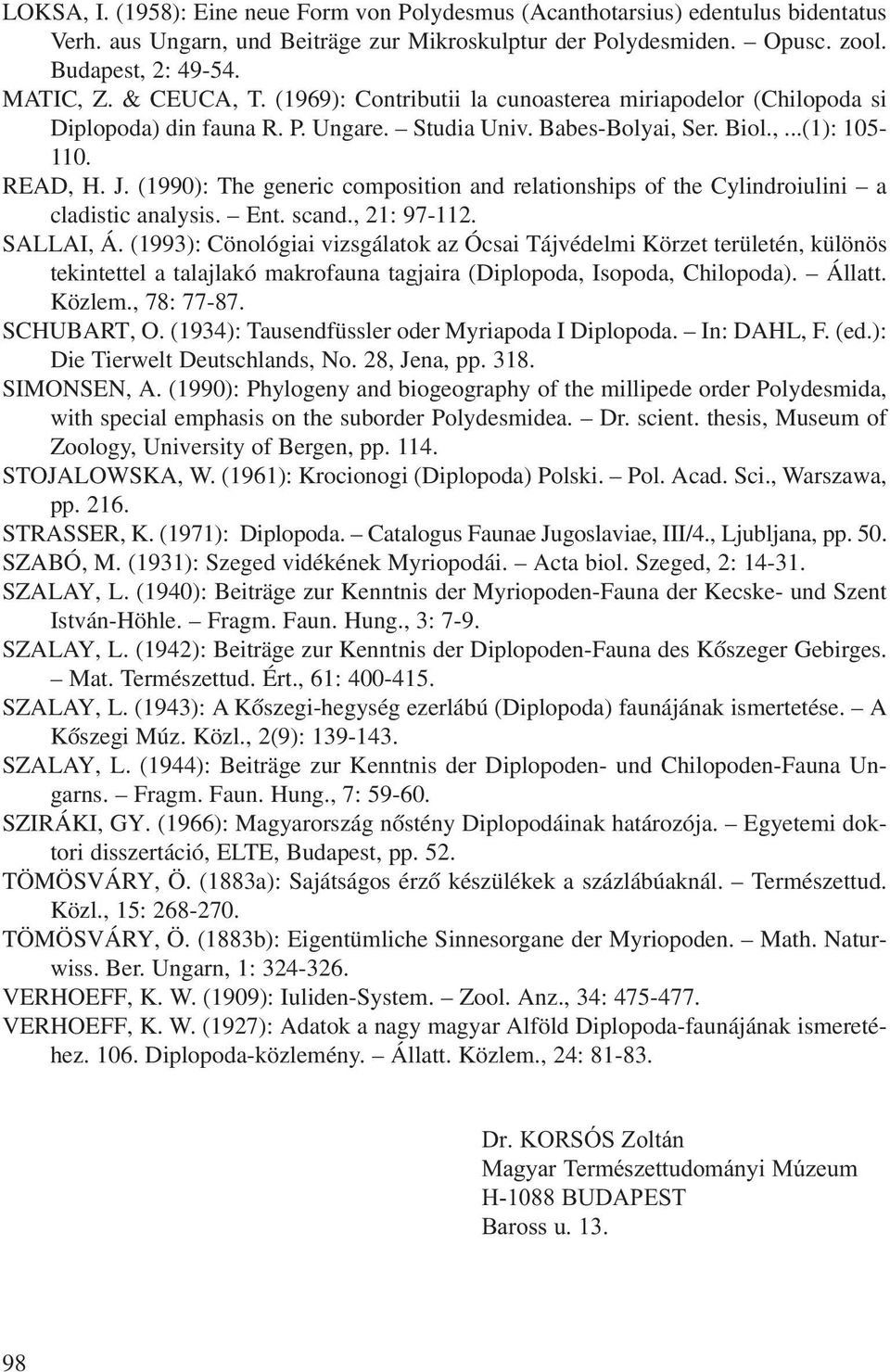 (1990): The generic composition and relationships of the Cylindroiulini a cladistic analysis. Ent. scand., 21: 97-112. SALLAI, Á.