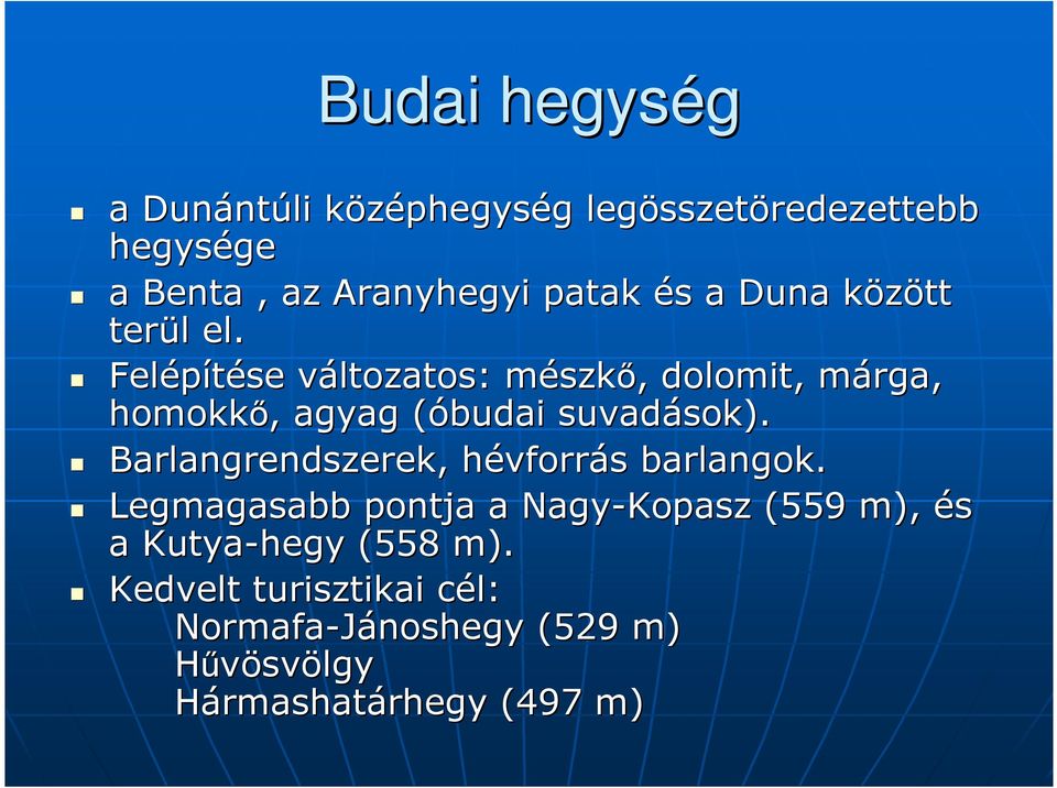 Felépítése változatos: v mészkm szkő,, dolomit, márga, m homokkő,, agyag (óbudai( suvadások). sok).