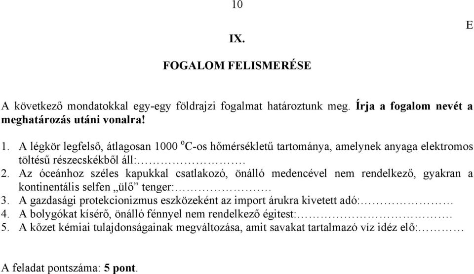 Az óceánhoz széles kapukkal csatlakozó, önálló medencével nem rendelkező, gyakran a kontinentális selfen ülő tenger:. 3.