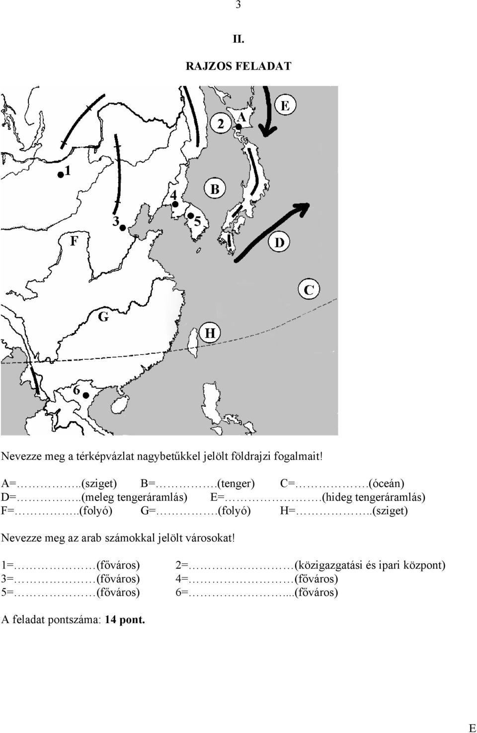 (folyó) H=..(sziget) Nevezze meg az arab számokkal jelölt városokat!