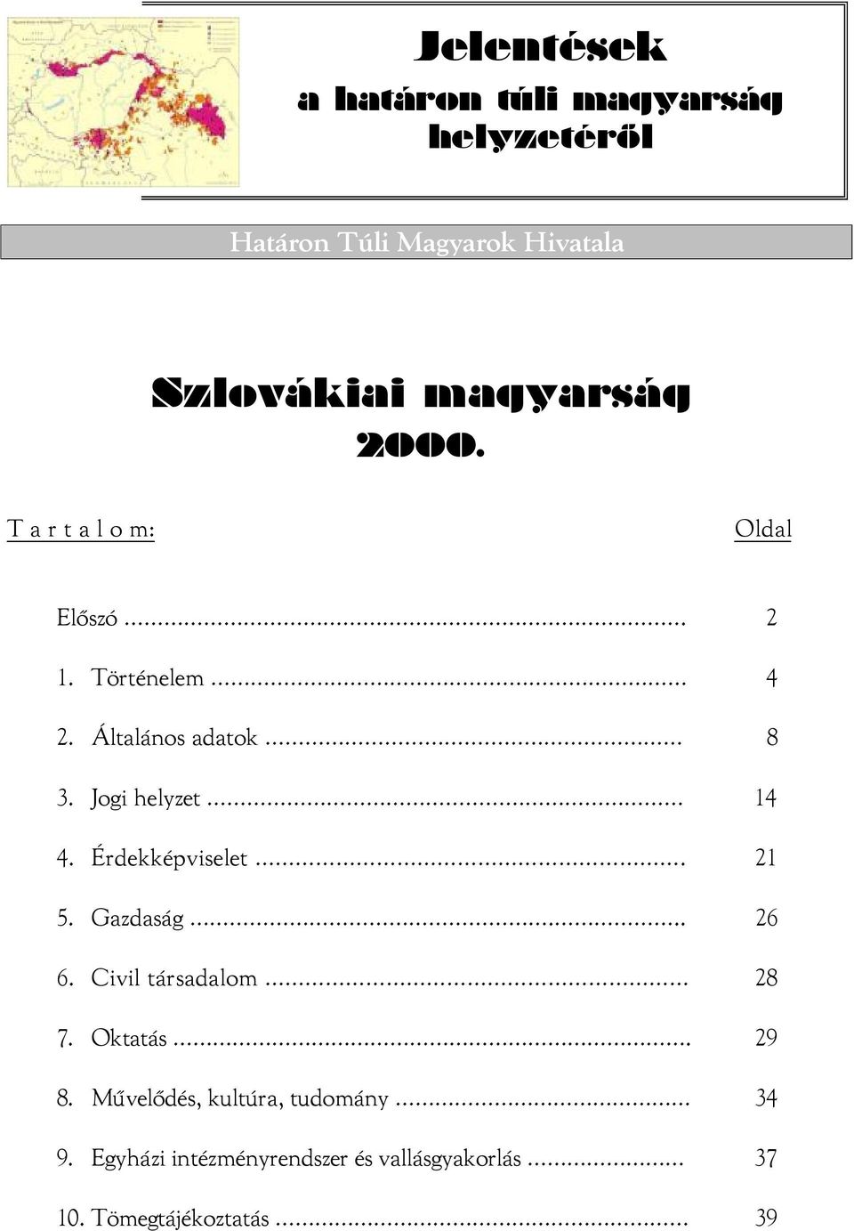 Jogi helyzet 14 4. Érdekképviselet. 21 5. Gazdaság... 26 6. Civil társadalom 28 7. Oktatás. 29 8.