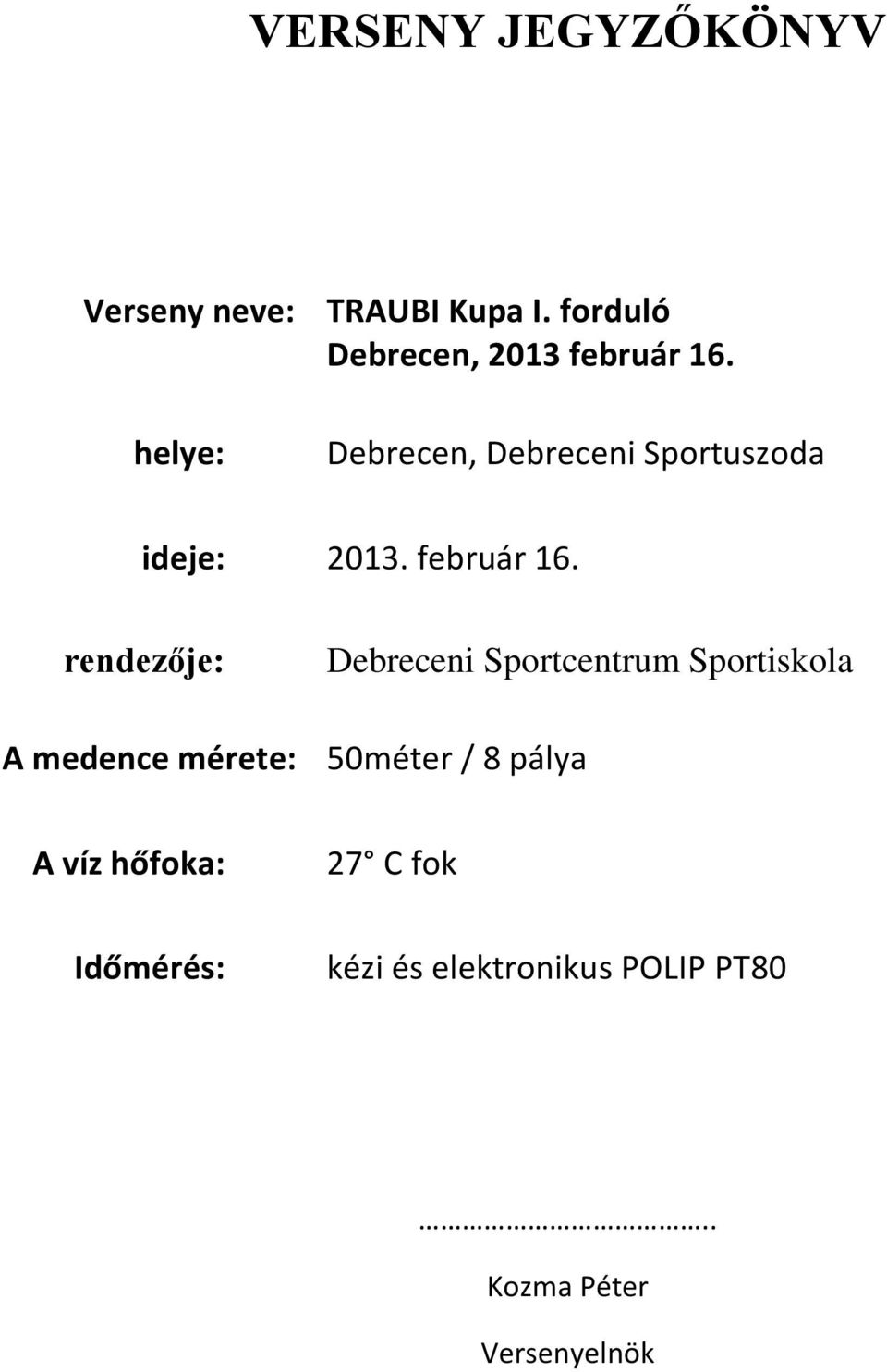 helye: Debrecen, Debreceni Sportuszoda ideje: 2013. február 16.