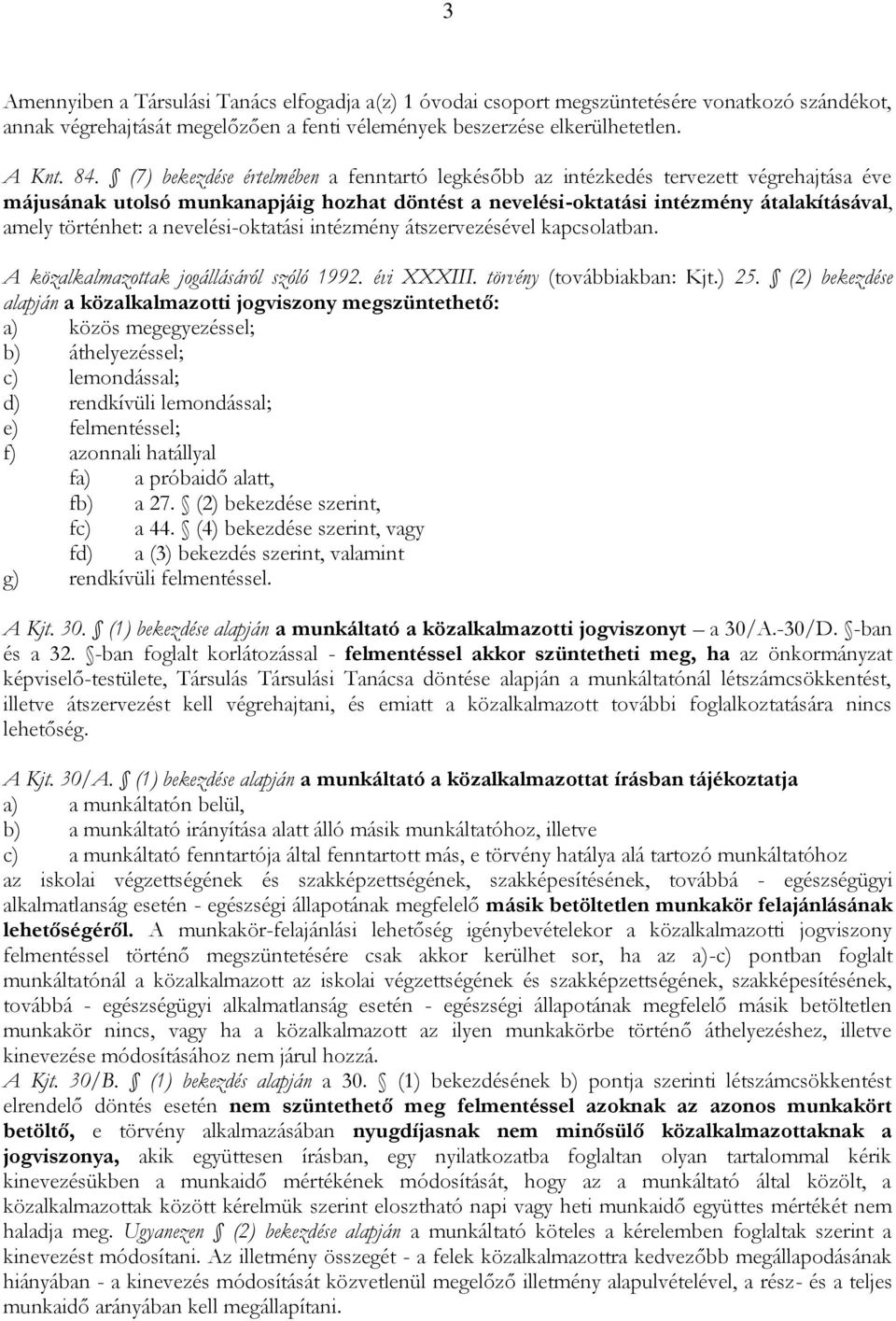 nevelési-oktatási intézmény átszervezésével kapcsolatban. A közalkalmazottak jogállásáról szóló 1992. évi XXXIII. törvény (továbbiakban: Kjt.) 25.