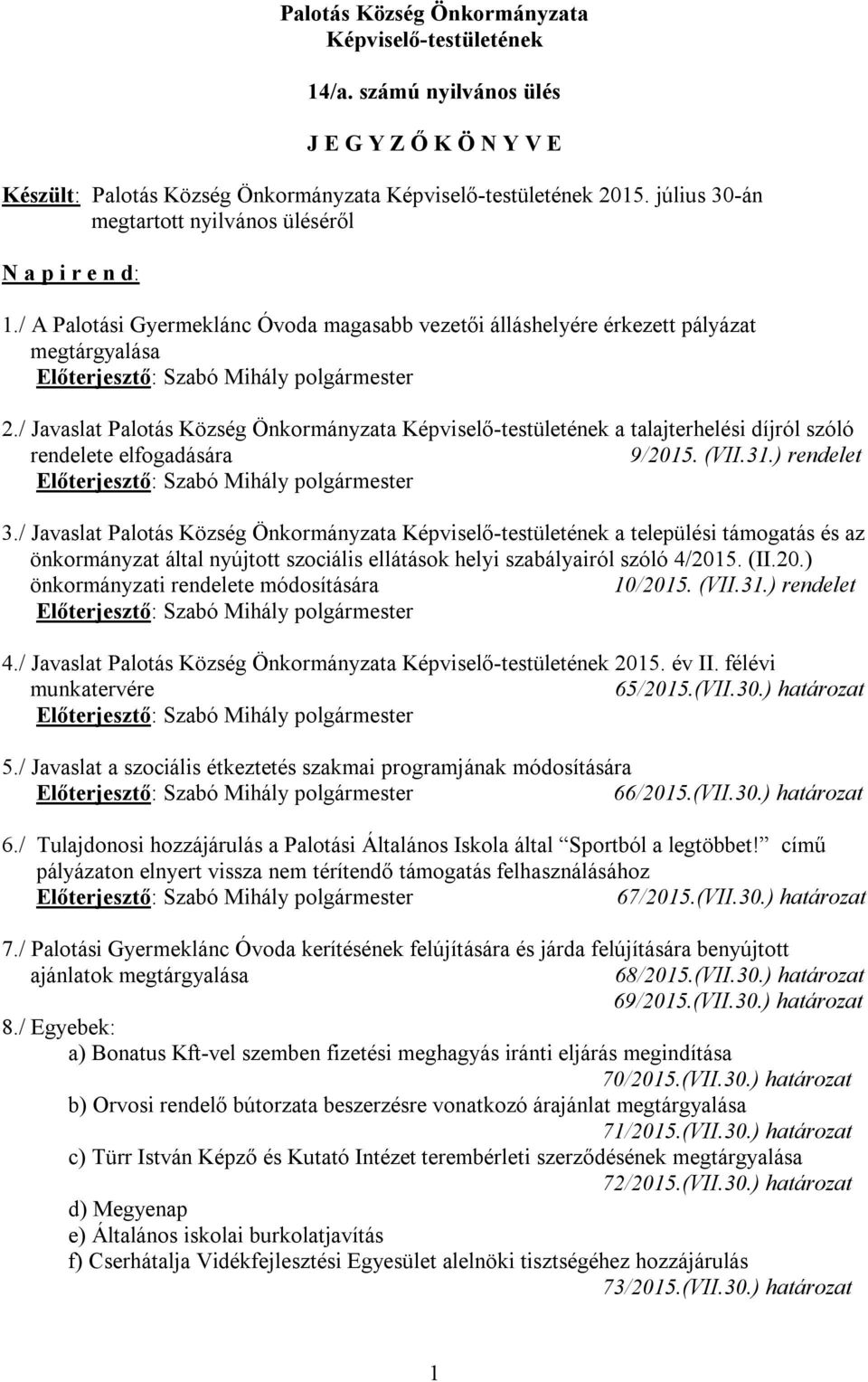 / Javaslat Palotás Község Önkormányzata Képviselő-testületének a talajterhelési díjról szóló rendelete elfogadására 9/2015. (VII.31.) rendelet Előterjesztő: Szabó Mihály polgármester 3.