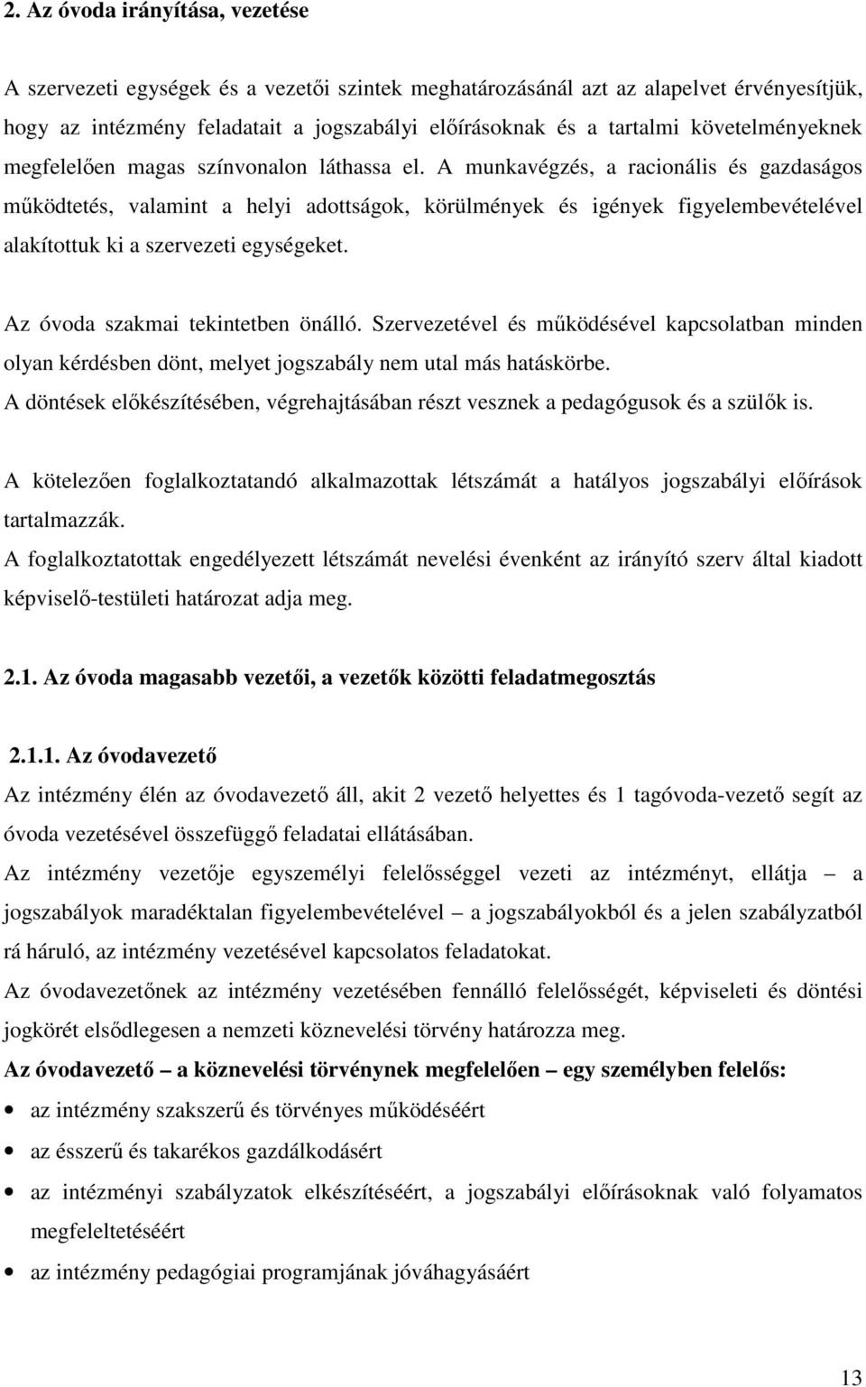 A munkavégzés, a racionális és gazdaságos működtetés, valamint a helyi adottságok, körülmények és igények figyelembevételével alakítottuk ki a szervezeti egységeket.