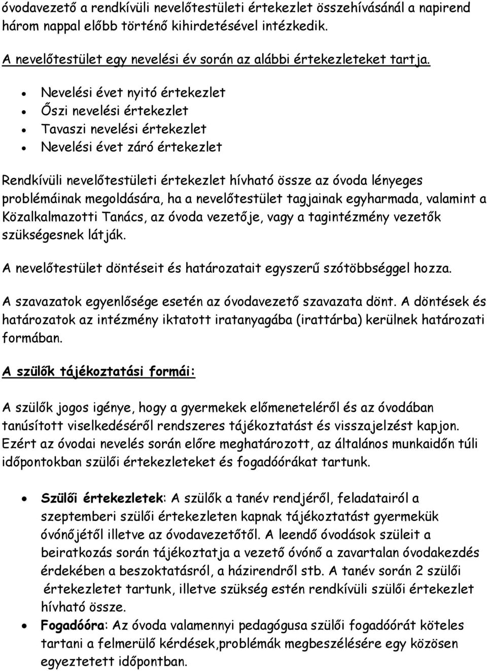 Nevelési évet nyitó értekezlet Őszi nevelési értekezlet Tavaszi nevelési értekezlet Nevelési évet záró értekezlet Rendkívüli nevelőtestületi értekezlet hívható össze az óvoda lényeges problémáinak