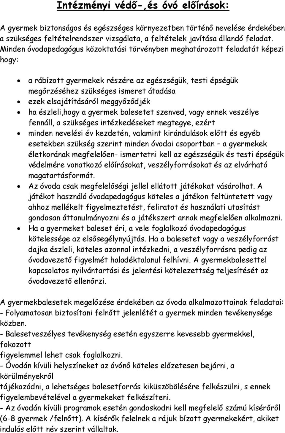 meggyőződjék ha észleli,hogy a gyermek balesetet szenved, vagy ennek veszélye fennáll, a szükséges intézkedéseket megtegye, ezért minden nevelési év kezdetén, valamint kirándulások előtt és egyéb