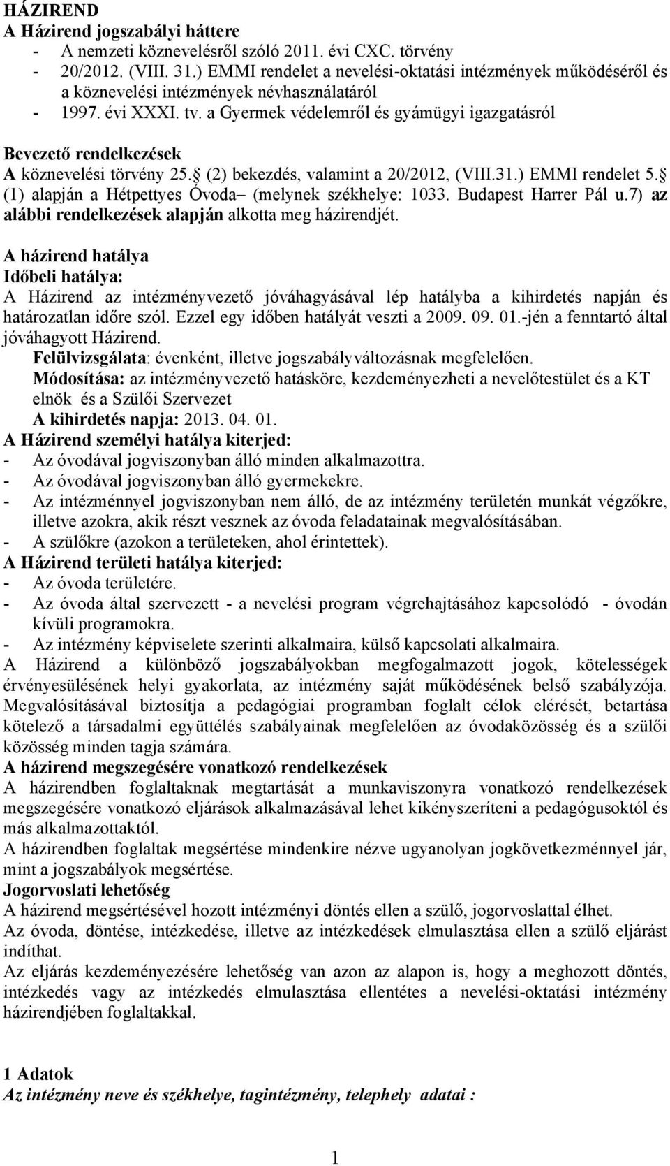 a Gyermek védelemről és gyámügyi igazgatásról Bevezető rendelkezések A köznevelési törvény 25. (2) bekezdés, valamint a 20/2012, (VIII.31.) EMMI rendelet 5.