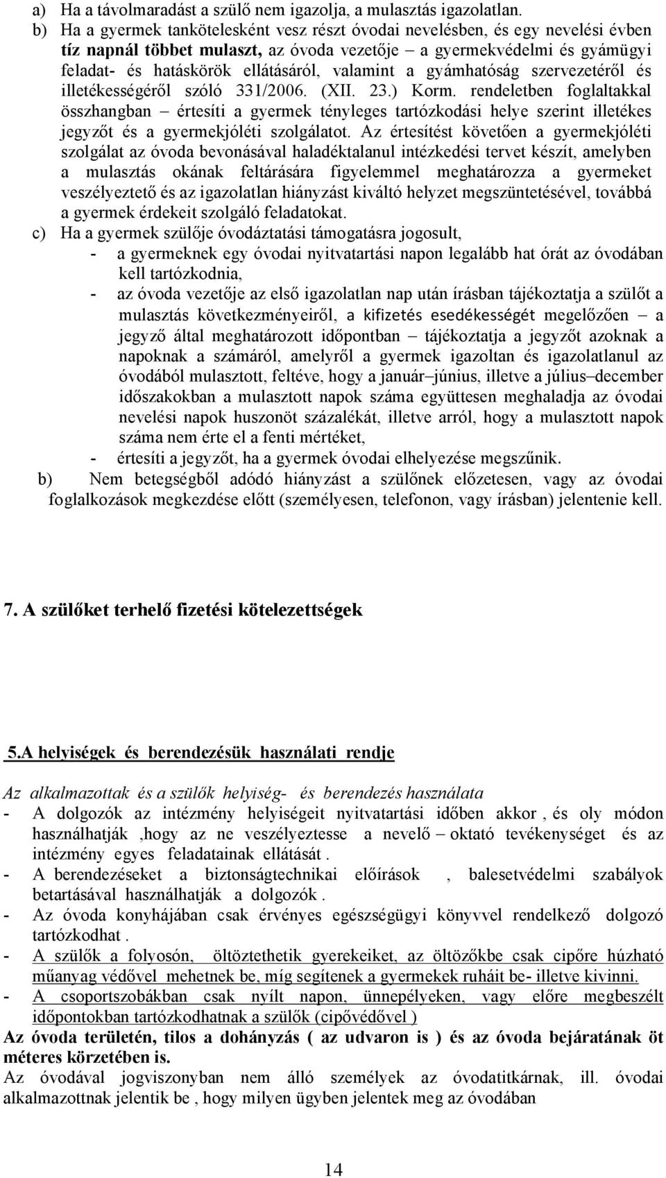 valamint a gyámhatóság szervezetéről és illetékességéről szóló 331/2006. (XII. 23.) Korm.