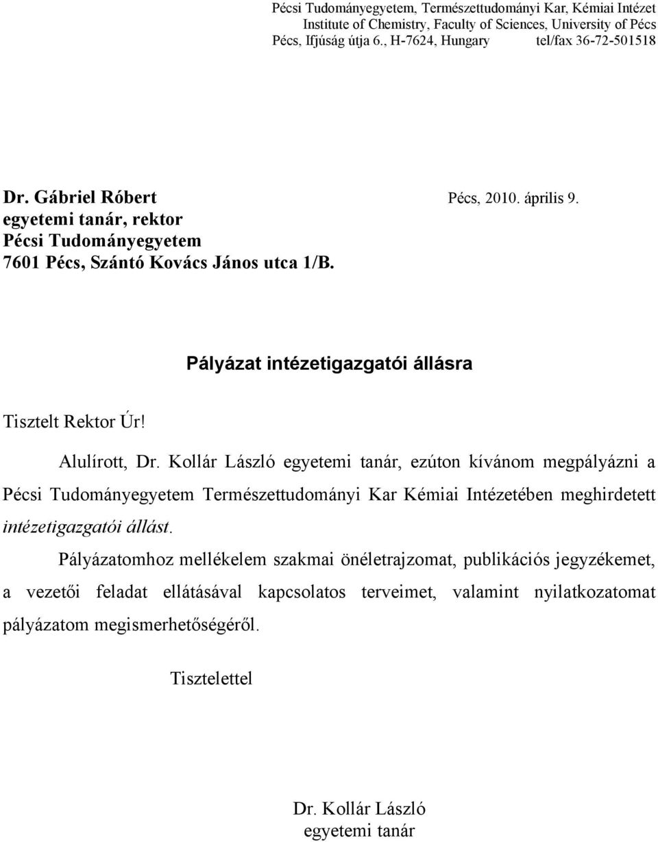 Kollár László egyetemi tanár, ezúton kívánom megpályázni a Pécsi Tudományegyetem Természettudományi Kar Kémiai Intézetében meghirdetett intézetigazgatói állást.