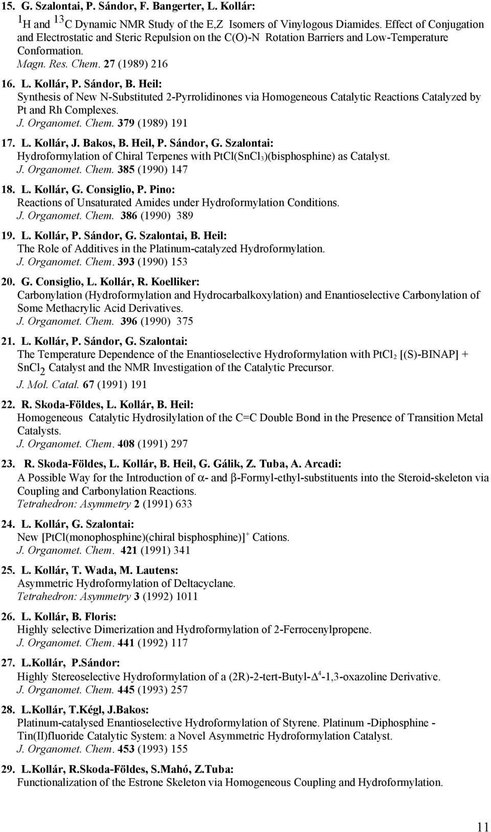 Heil: Synthesis of New N-Substituted 2-Pyrrolidinones via Homogeneous Catalytic Reactions Catalyzed by Pt and Rh Complexes. J. Organomet. Chem. 379 (1989) 191 17. L. Kollár, J. Bakos, B. Heil, P.