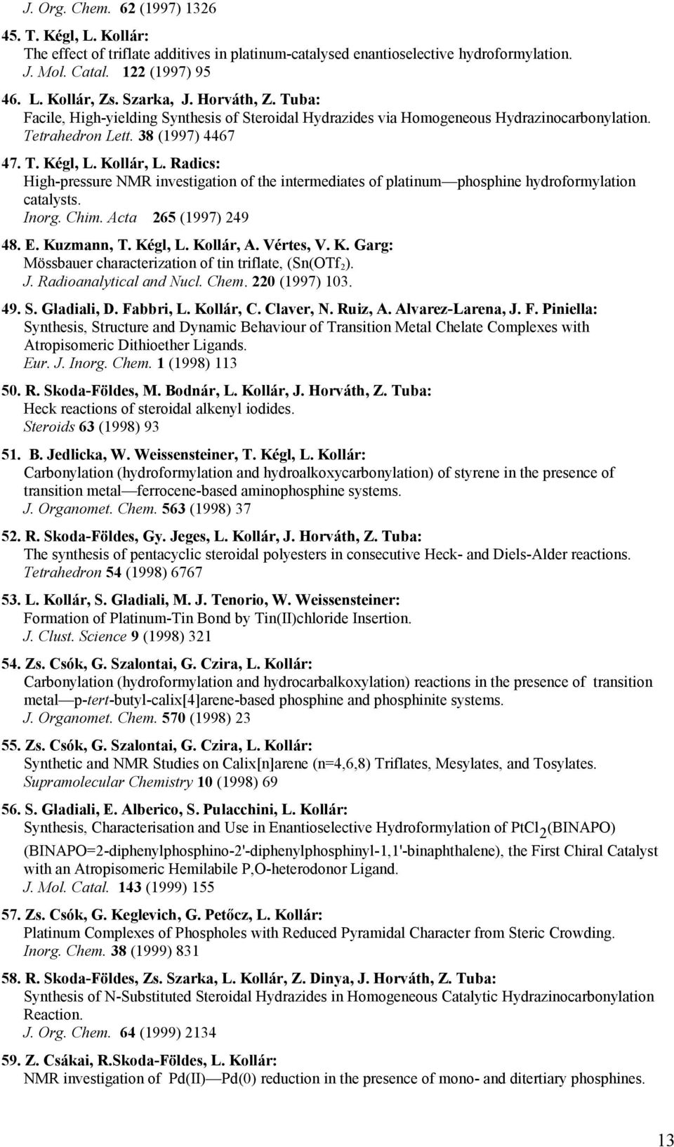 Radics: High-pressure NMR investigation of the intermediates of platinum phosphine hydroformylation catalysts. Inorg. Chim. Acta 265 (1997) 249 48. E. Ku