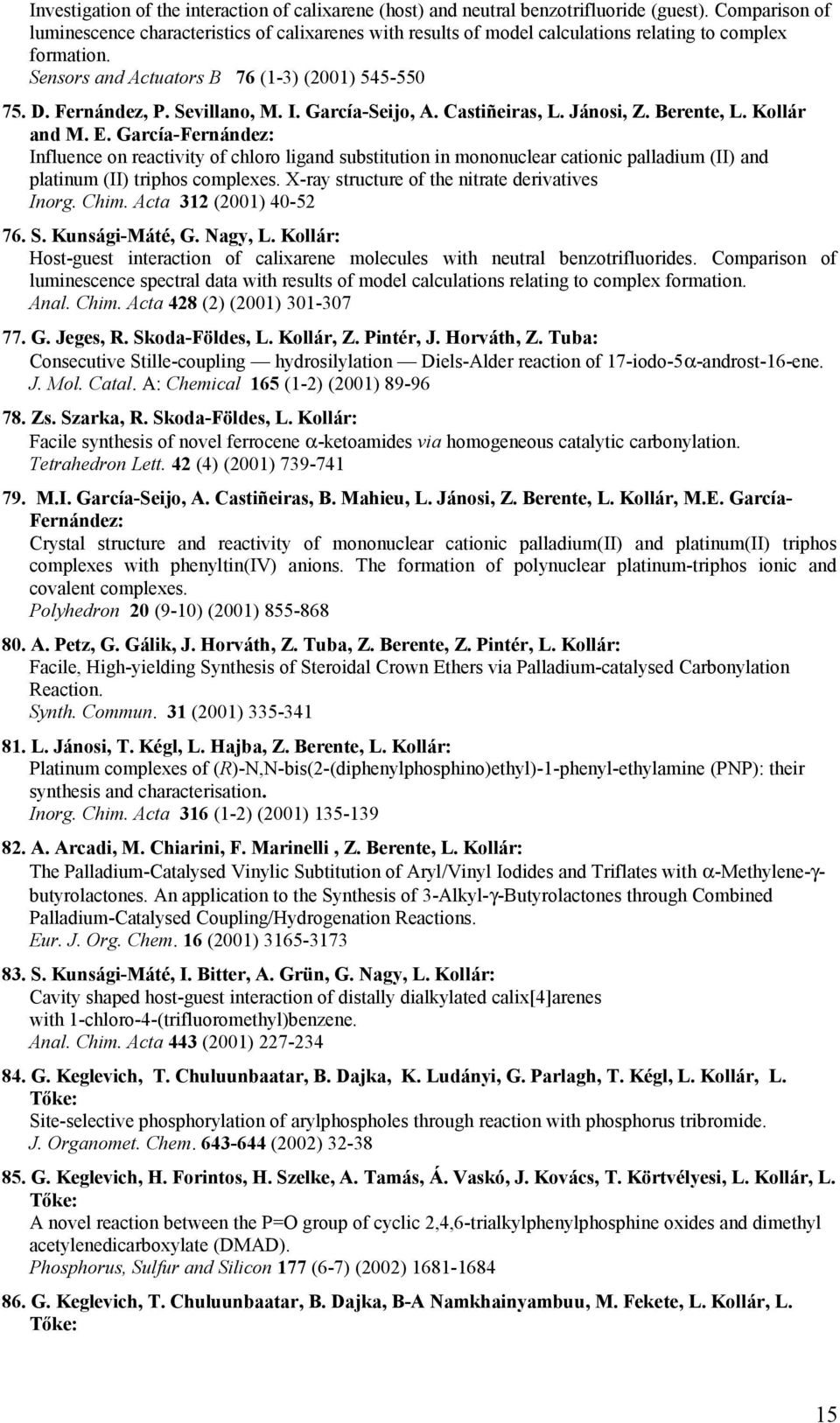 Sevillano, M. I. García-Seijo, A. Castiñeiras, L. Jánosi, Z. Berente, L. Kollár and M. E.