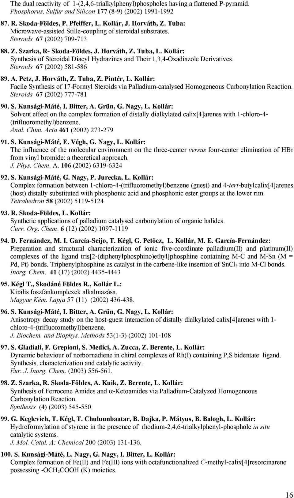 Kollár: Synthesis of Steroidal Diacyl Hydrazines and Their 1,3,4-Oxadiazole Derivatives. Steroids 67 (2002) 581-586 89. A. Petz, J. Horváth, Z. Tuba, Z. Pintér, L.