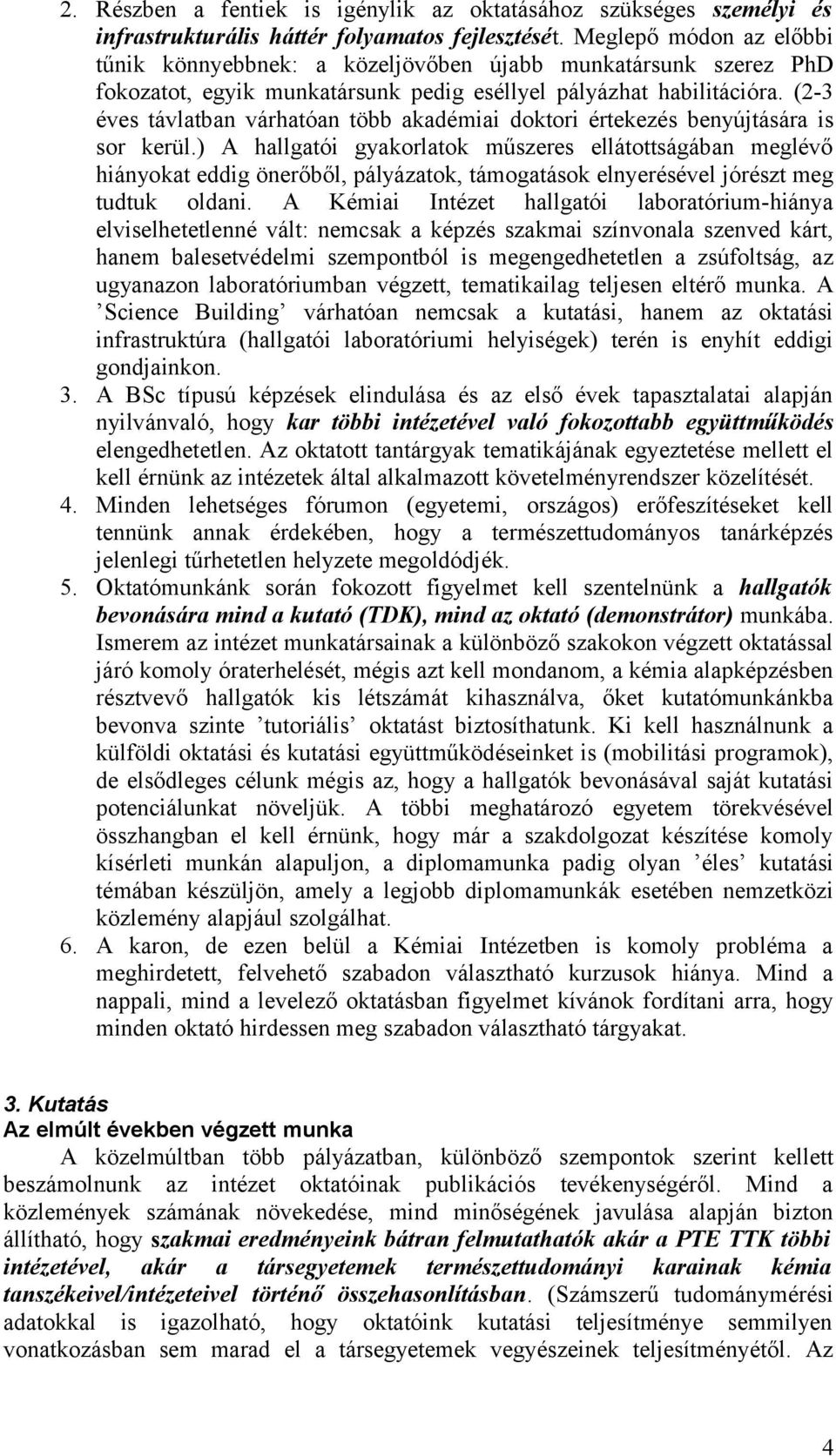 (2-3 éves távlatban várhatóan több akadémiai doktori értekezés benyújtására is sor kerül.