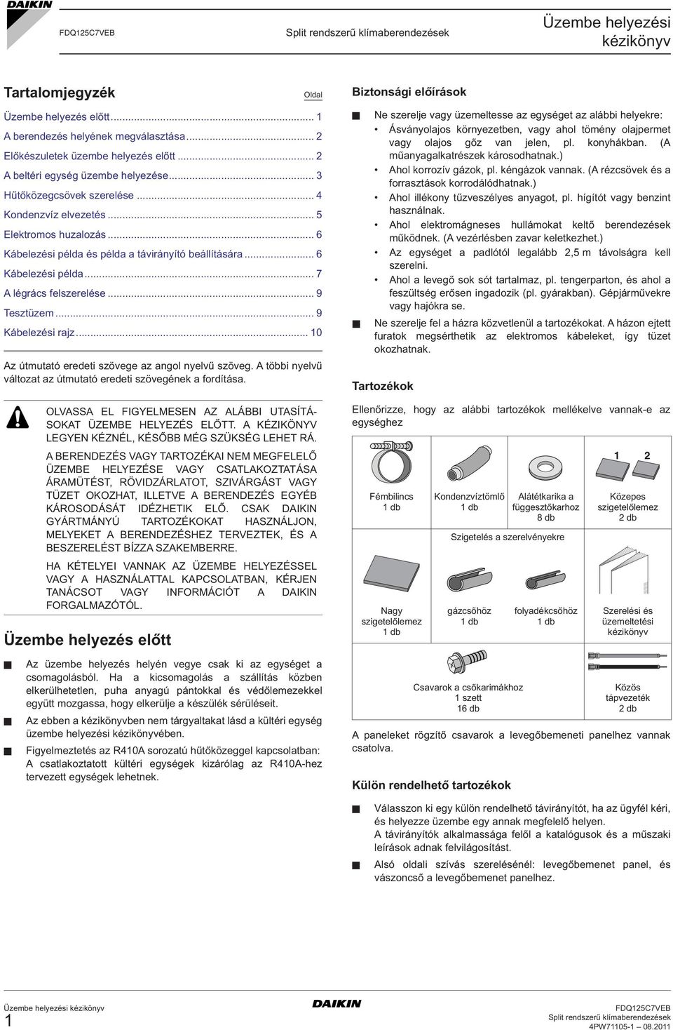 .. 9 Tesztüzem... 9 Kábelezési rajz... 0 Az útmutató eredeti szövege az angol nyelvű szöveg. A többi nyelvű változat az útmutató eredeti szövegének a fordítása.