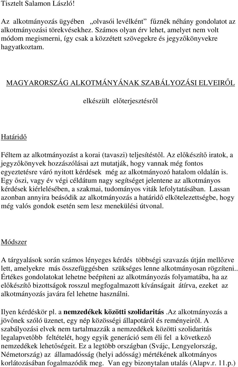 MAGYARORSZÁG ALKOTMÁNYÁNAK SZABÁLYOZÁSI ELVEIRŐL elkészült előterjesztésről Határidő Féltem az alkotmányozást a korai (tavaszi) teljesítéstől.