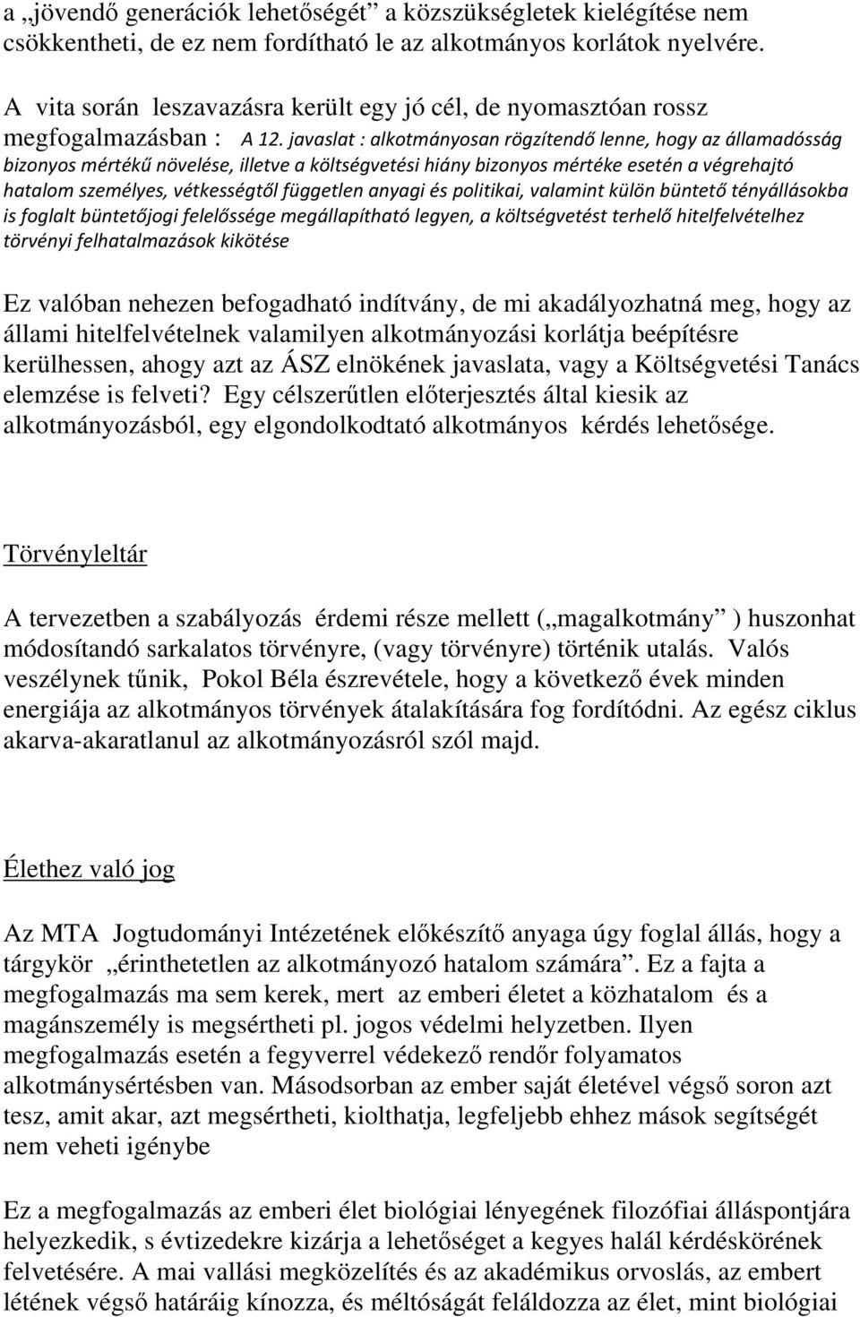 javaslat : alkotmányosan rögzítendő lenne, hogy az államadósság bizonyos mértékű növelése, illetve a költségvetési hiány bizonyos mértéke esetén a végrehajtó hatalom személyes, vétkességtől független