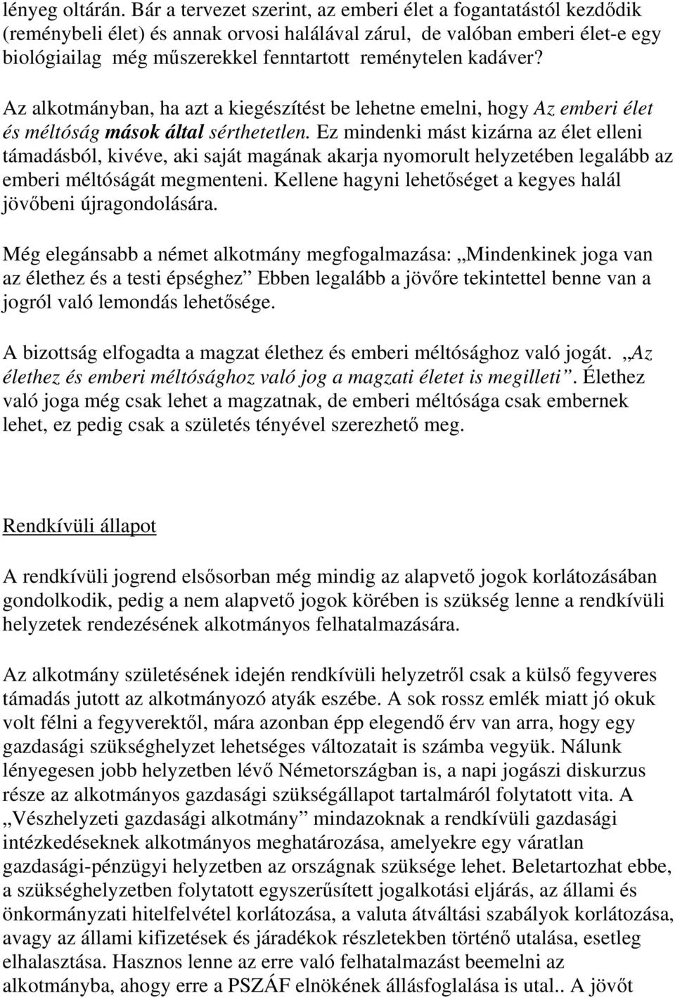 kadáver? Az alkotmányban, ha azt a kiegészítést be lehetne emelni, hogy Az emberi élet és méltóság mások által sérthetetlen.