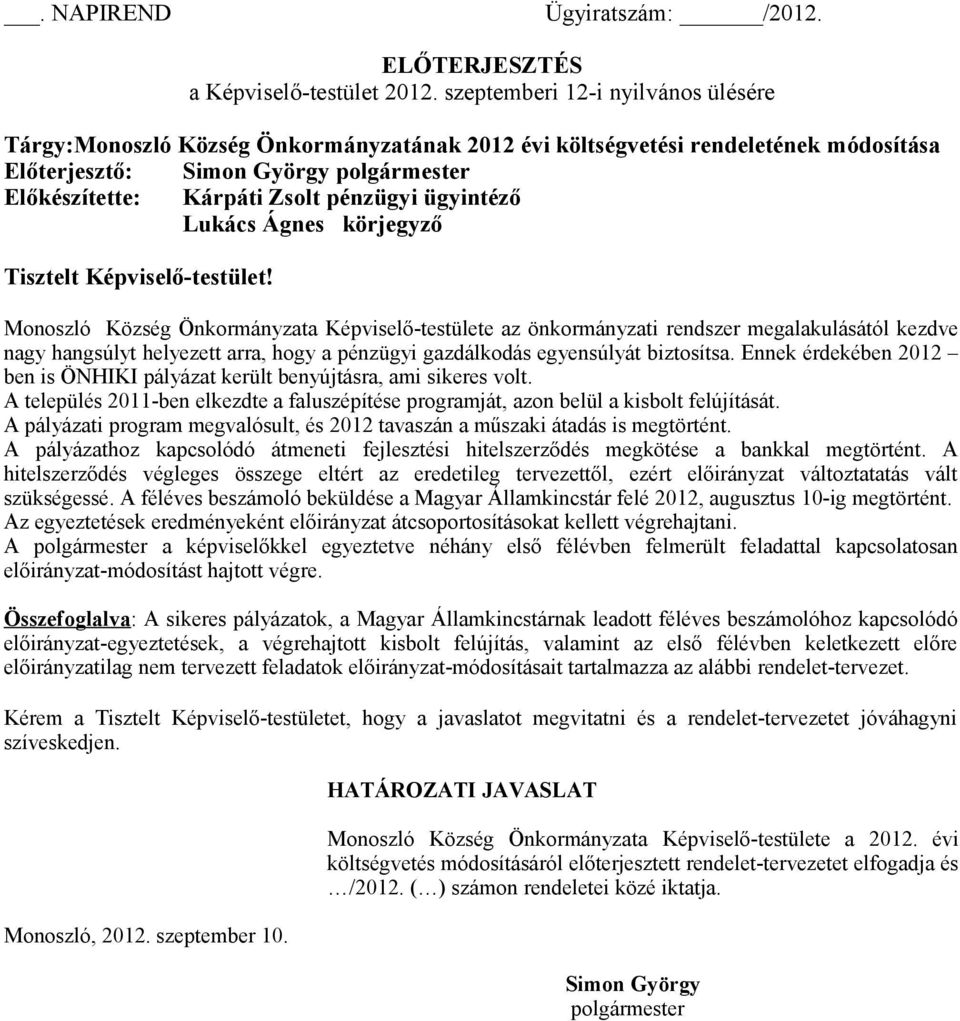 ügyintéző Lukács Ágnes körjegyző Tisztelt Képviselő-testület!