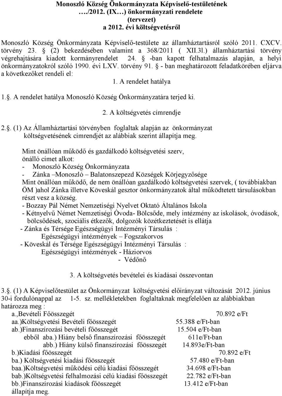 ) államháztartási törvény végrehajtására kiadott kormányrendelet 24. -ban kapott felhatalmazás alapján, a helyi önkormányzatokról szóló 1990. évi LXV. törvény 91.