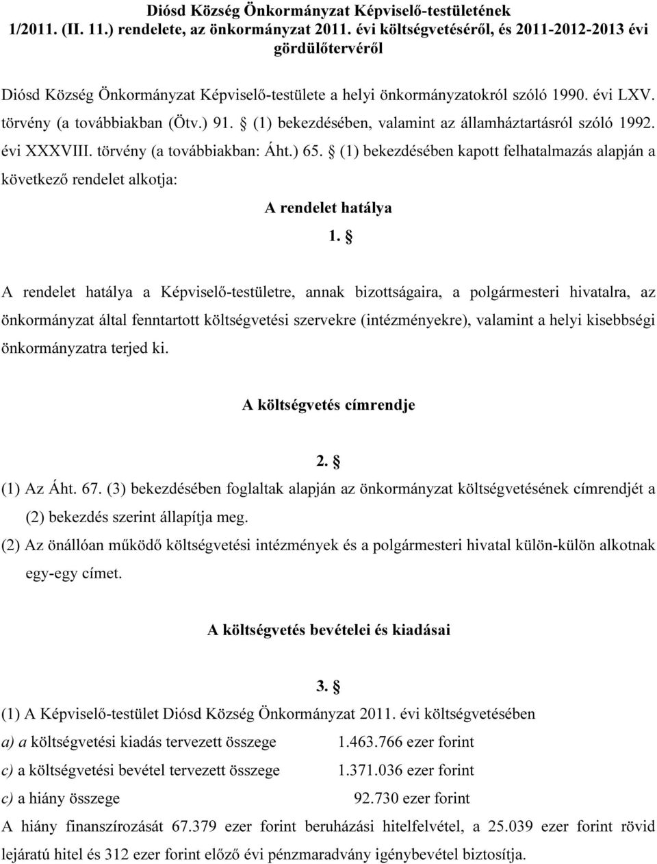 (1) bekezdésében, valamint az államháztartásról szóló 1992. évi XXXVIII. törvény (a továbbiakban: Áht.) 65.