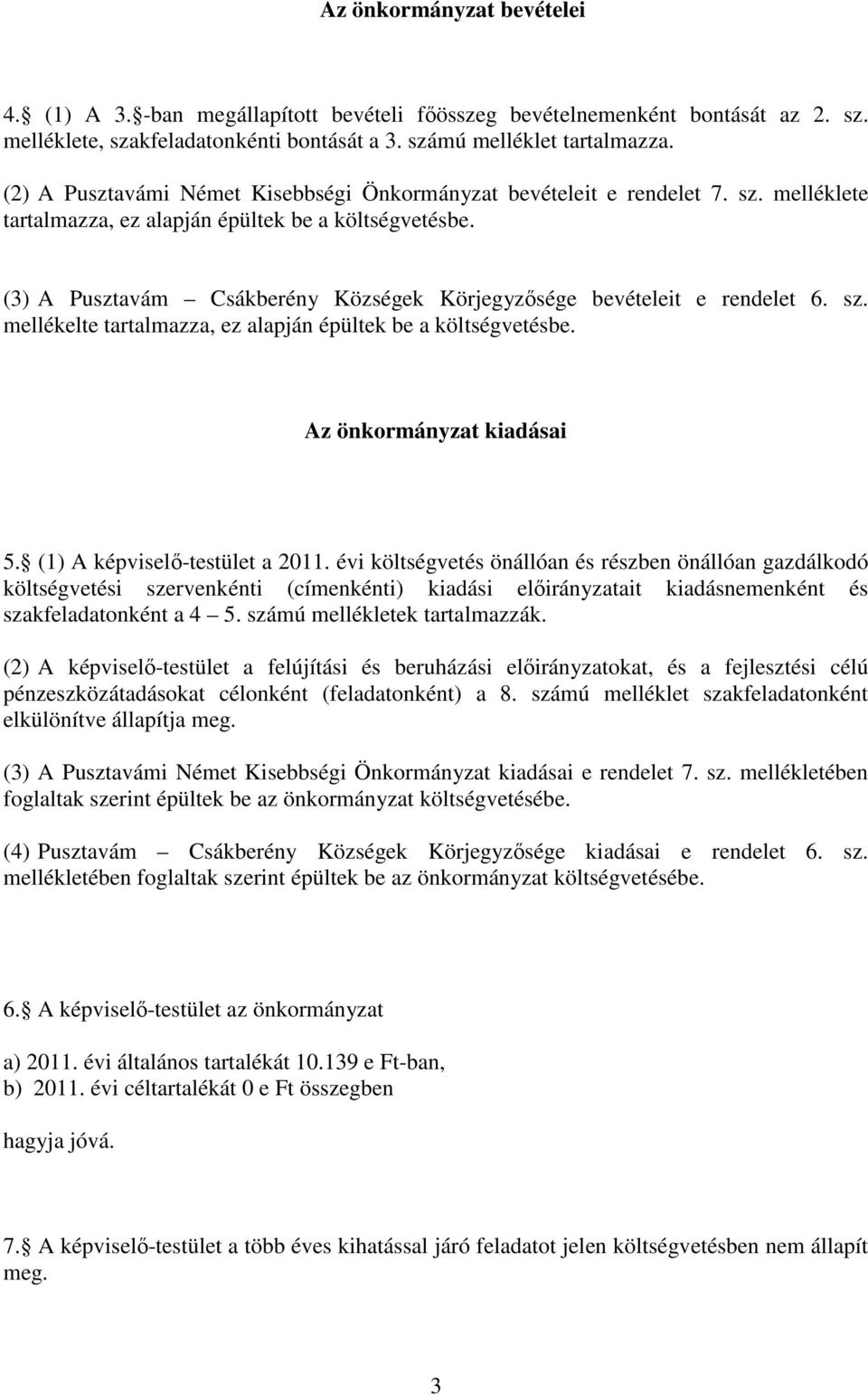 (3) A Pusztavám Csákberény Községek Körjegyzősége bevételeit e rendelet 6. sz. mellékelte tartalmazza, ez alapján épültek be a költségvetésbe. Az önkormányzat kiadásai 5.
