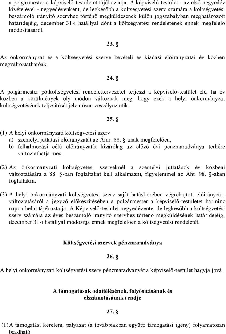 meghatározott határidejéig, december 31-i hatállyal dönt a költségvetési rendeletének ennek megfelelő módosításáról. 23.