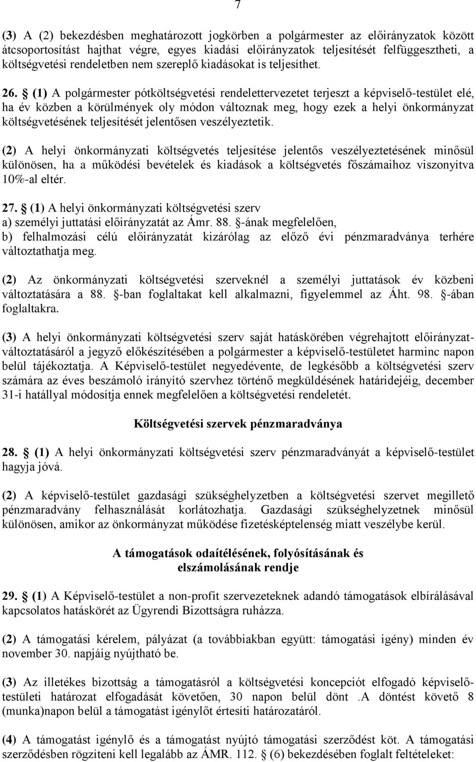 (1) A polgármester pótköltségvetési rendelettervezetet terjeszt a képviselő-testület elé, ha év közben a körülmények oly módon változnak meg, hogy ezek a helyi önkormányzat költségvetésének